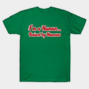 I'm a Human...Raised by Humans T-Shirt